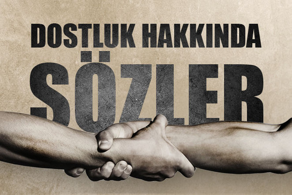 Dostlukla İlgili Güzel Sözler