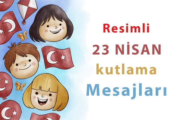 23 Nisan Çocuk Bayramı Kutlama Sözleri