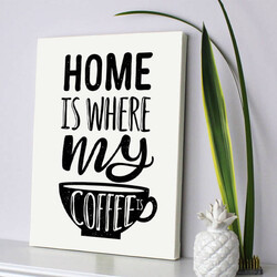  - Home Is Where My Coffee Motto Kanvas Tablo